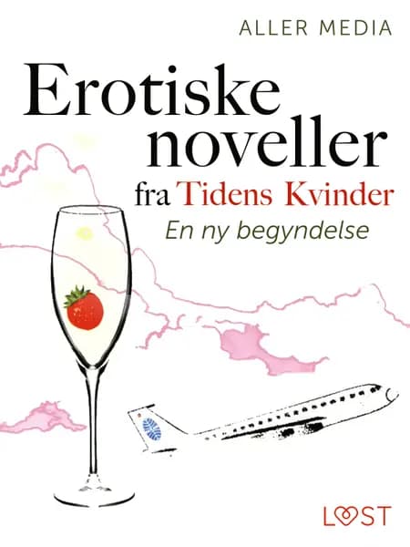 En ny begyndelse - erotiske noveller fra Tidens kvinder af Aller Media A/S