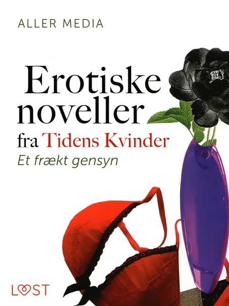 Et frækt gensyn - erotiske noveller fra Tidens kvinder af Aller Media A/S