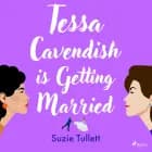 Tessa Cavendish is Getting Married af Suzie Tullett