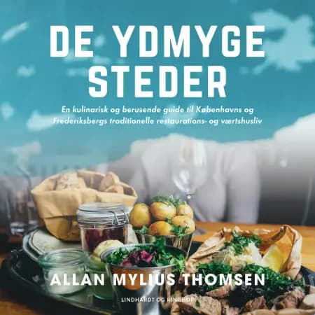 De ydmyge steder. En kulinarisk og berusende guide til Københavns og Frederiksbergs traditionelle restaurations- og værtshusliv af Allan Mylius Thomsen