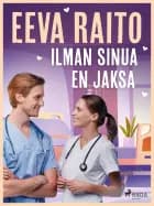 Ilman sinua en jaksa af Eeva Raito
