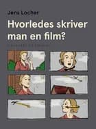 Hvorledes skriver man en film? af Jens Locher