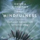 Mindfulness : medveten närvaro som levnadsstrategi af Viktoria Vingmarker