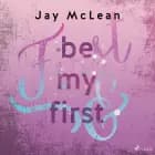 Be My First - First & Forever 1 af Jay McLean