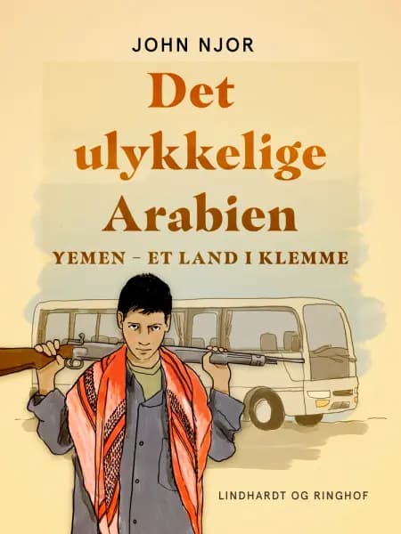 Det ulykkelige Arabien. Yemen - et land i klemme af John Njor