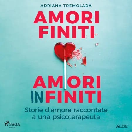 Amori finiti, amori infiniti. Storie d'amore raccontate a una psicoterapeuta af Adriana Tremolada