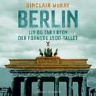 Berlin - Liv og tab i byen der formede 1900-tallet af Sinclair McKay