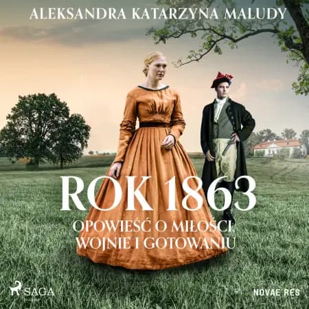 Rok 1863. Opowieść o miłości, wojnie i gotowaniu af Aleksandra Katarzyna Maludy