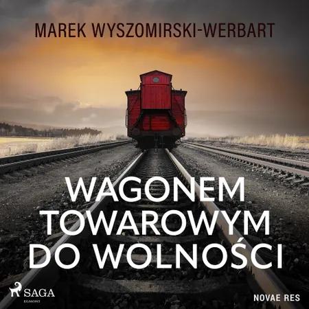 Wagonem towarowym do wolności af Marek Wyszomirski-Werbart