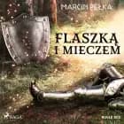 Flaszką i mieczem af Marcin Pełka