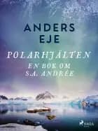 Polarhjälten : en bok om S. A. Andrée af Anders Eje