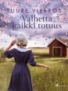 Valhetta kaikki totuus af Tuure Vierros