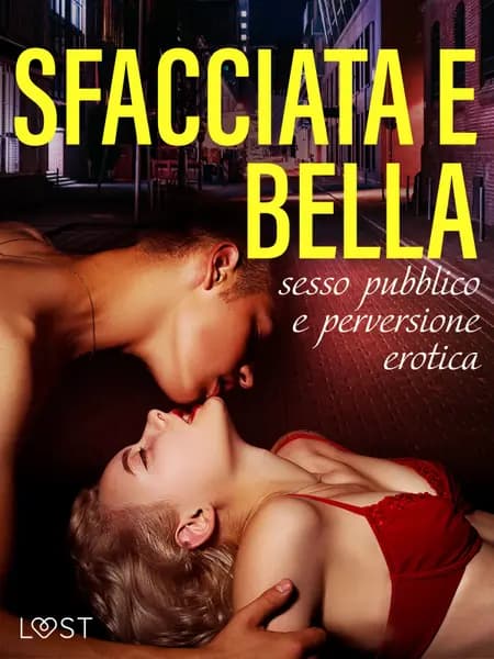 Sfacciata e bella: sesso pubblico e perversione erotica af LUST authors
