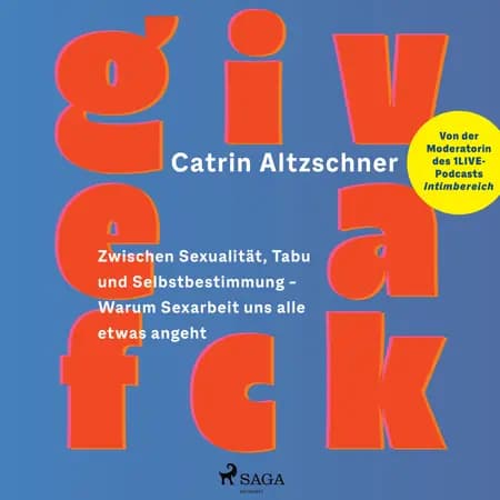 Give a fck: Zwischen Sexualität, Tabu und Selbstbestimmung - Warum Sexarbeit uns alle etwas angeht af Catrin Altzschner