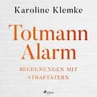Totmannalarm: Begegnungen mit Straftätern af Karoline Klemke