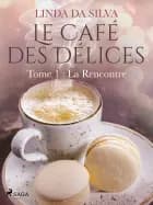 Le Café des Délices - tome 1 - La Rencontre af Linda Da Silva