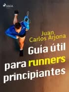 Guía útil para runners principiantes af Juan Carlos Arjona