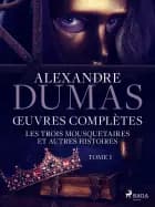 Œuvres complètes - tome 1 - Les Trois Mousquetaires et autres histoires af Alexandre Dumas