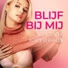 Blijf bij mij: 10 Erotische korte verhalen af Tara Kuypers, Sofia Fritzson og Nicole Löv