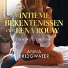 De intieme bekentenissen van een vrouw: Een erotische serie af Anna Bridgwater