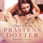 Prästens dotter 2: Vänner i Lust - historisk erotik af Anna Sandén