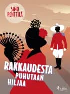 Rakkaudesta puhutaan hiljaa af Simo Penttilä