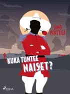 Kuka tuntee naiset? af Simo Penttilä