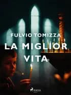 La miglior vita af Fulvio Tomizza