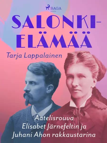 Salonkielämää - Aatelisrouva Elisabet Järnefeltin ja Juhani Ahon rakkaustarina af Tarja Lappalainen
