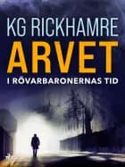 Arvet - I rövarbaronernas tid af Karl-Gustav Rickhamre