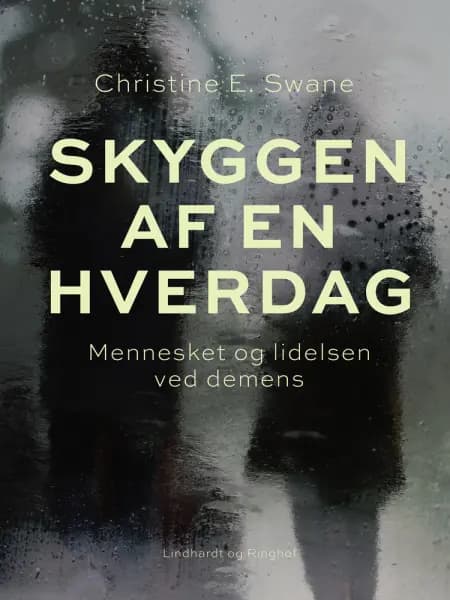 Skyggen af en hverdag. Mennesket og lidelsen ved demens af Christine E. Swane