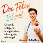 Doc Felix - Feel good: Gesund, entspannt und glücklich - ich zeig dir, wie es geht af Kira Brück og Felix M. Berndt