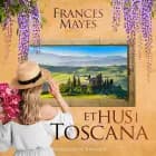 Et hus i Toscana af Frances Mayes