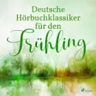 Deutsche Hörbuchklassiker für den Frühling af Theodor Storm, Gottfried Keller og Theodor Fontane