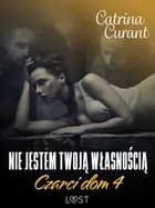 Czarci dom 4: Nie jestem twoją własnością - seria erotyczna af Catrina Curant