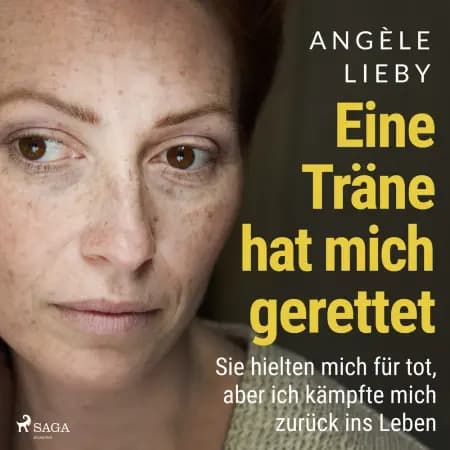 Eine Träne hat mich gerettet: Sie hielten mich für tot, aber ich kämpfte mich zurück ins Leben af Angèle Lieby