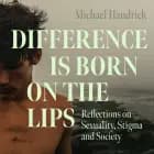 Difference is Born on the Lips: Reflections on Sexuality, Stigma and Society af Michael Handrick
