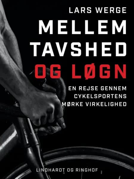 Mellem tavshed og løgn. En rejse gennem cykelsportens mørke virkelighed af Lars Werge
