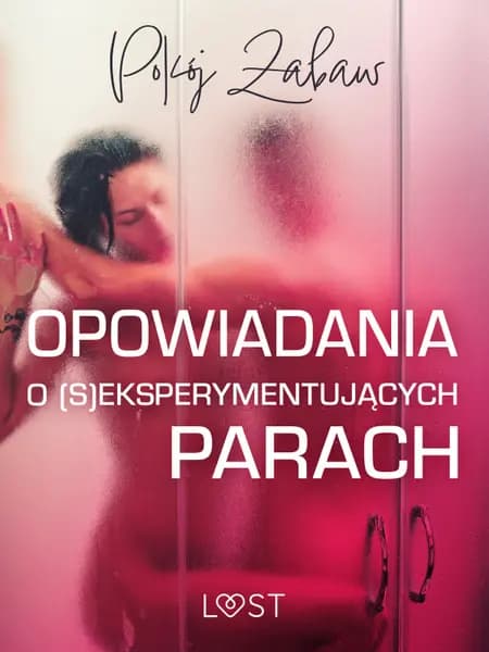 Pokój zabaw: opowiadania o (s)eksperymentujących parach af LUST authors