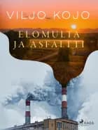Elomulta ja asfaltti af Viljo Kojo