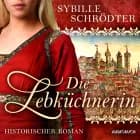 Die Lebküchnerin (Die Lebkuchen-Saga 1) af Sybille Schrödter