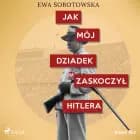 Jak mój dziadek zaskoczył Hitlera af Ewa Sobotowska