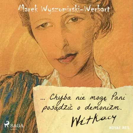 ... Chyba nie mogę Pani posądzić o demonizm. Witkacy af Marek Wyszomirski-Werbart