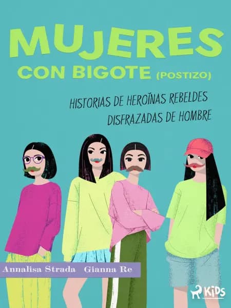 Mujeres con bigote (postizo): historias de heroínas rebeldes disfrazadas de hombre af Annalisa Strada