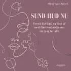 Sund hud nu. Forstå din hud, og kom af med dine hudproblemer én gang for alle af Shirley Slaney Maisted