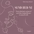 Sund hud nu. Forstå din hud, og kom af med dine hudproblemer én gang for alle af Shirley Slaney Maisted