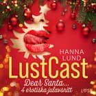 LustCast: Dear Santa... - 4 erotiska julavsnitt af Hanna Lund
