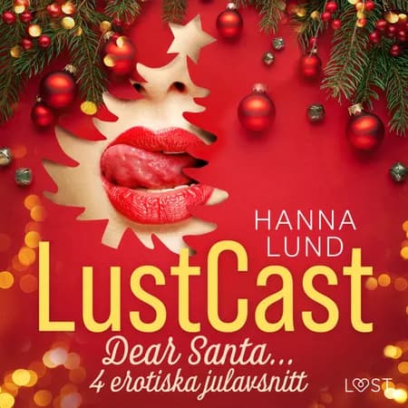 LustCast: Dear Santa... - 4 erotiska julavsnitt af Hanna Lund