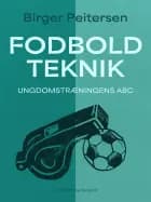 Fodboldteknik. Ungdomstræningens ABC af Birger Peitersen