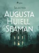 Selected Augusta Huiell Seaman af Augusta Huiell Seaman